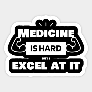 Medicine is hard, but I excel at it! Medicine Mastery Shirt Sticker